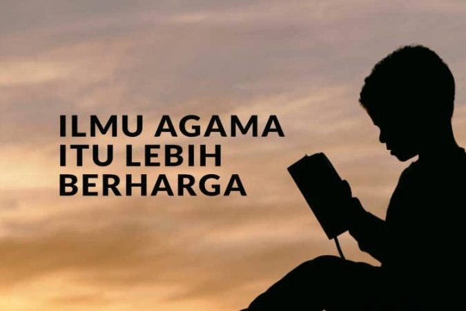 Ilmu Agama Itu Lebih Berharga daripada Harta Benda
